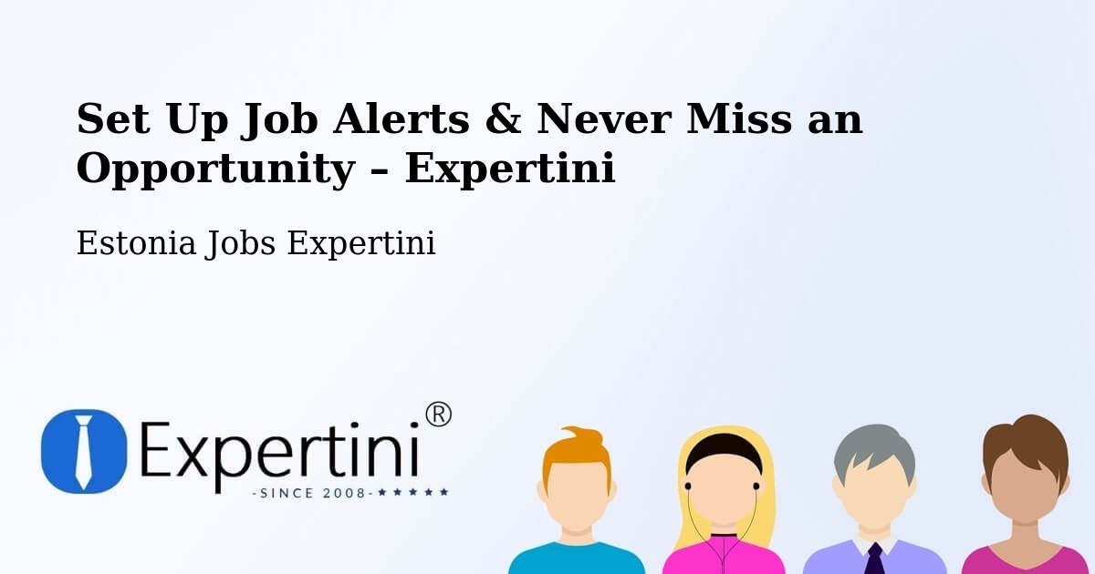 Job Alerts Guide – Get Notified About New Jobs in Türi - Türi, Estonia Jobs Expertini
